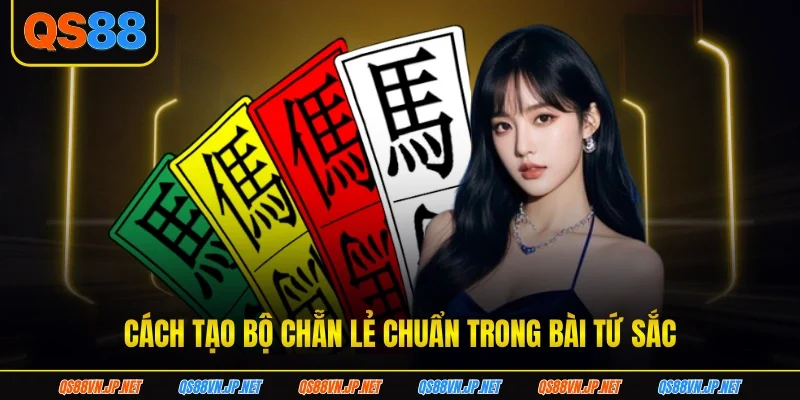 Cách tạo bộ chẵn lẻ chuẩn trong bài tứ sắc