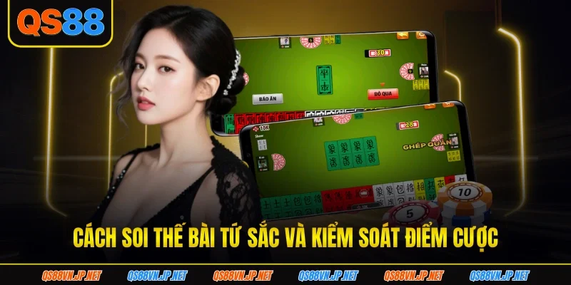 Cách soi thế bài tứ sắc và kiểm soát điểm cược