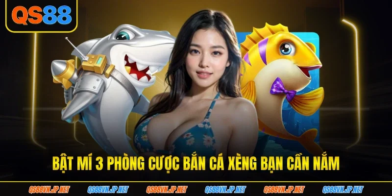 Bật mí 3 phòng cược bắn cá xèng bạn cần nắm