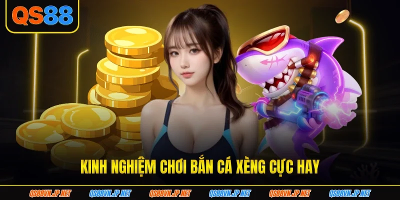 Kinh nghiệm chơi bắn cá xèng cực hay