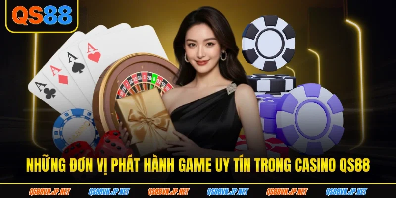 Những đơn vị phát hành game uy tin trong casino QS88