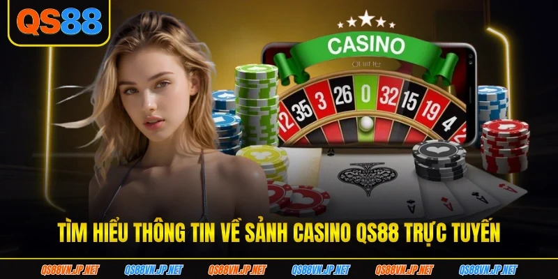 Tìm hiểu thông tin về sảnh casino QS88 trực tuyến