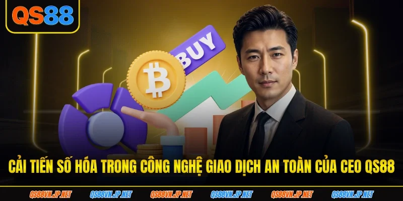 Cải tiến số hóa trong công nghệ giao dịch an toàn của CEO qs88