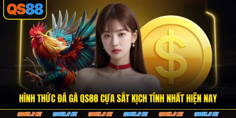 Hình thức đá gà qs88 cựa sắt kịch tính nhất hiện nay