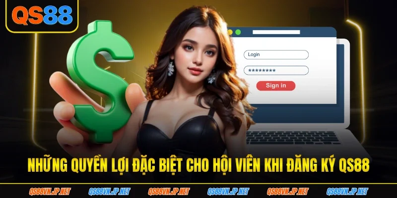 Những quyền lợi đặc biệt cho hội viên khi đăng ký qs88