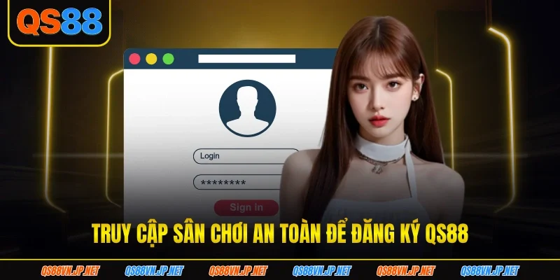 Truy cập sân chơi an toàn để đăng ký qs88