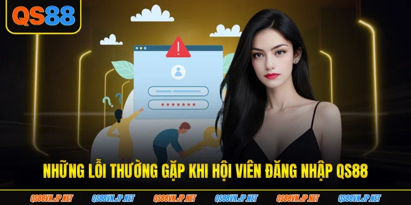 Những lỗi thường gặp khi hội viên đăng nhập QS88