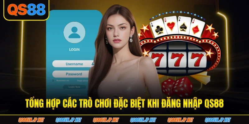 Tổng hợp các trò chơi đặc biệt khi đăng nhập QS88