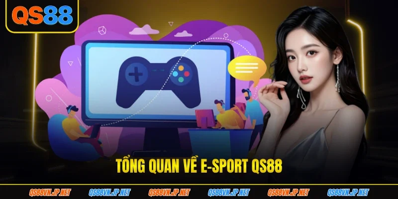 Tổng quan về E-sport QS88