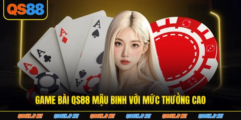 Game bài QS88 Mậu binh với mức thưởng cao