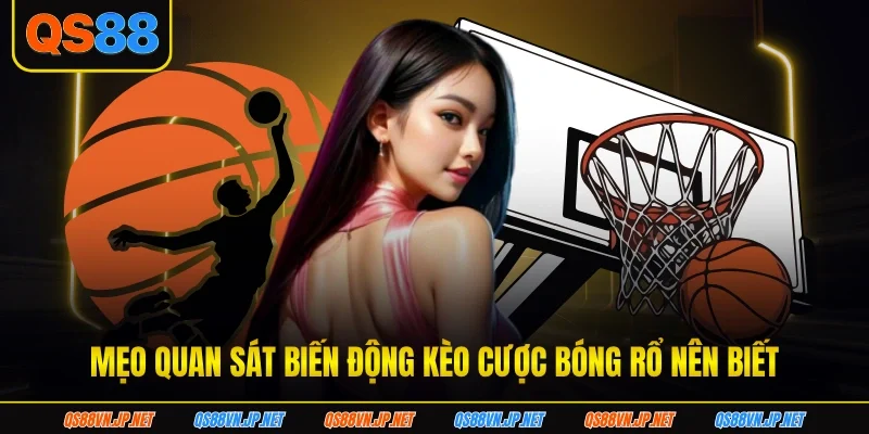 Mẹo quan sát biến động kèo cược bóng rổ nên biết