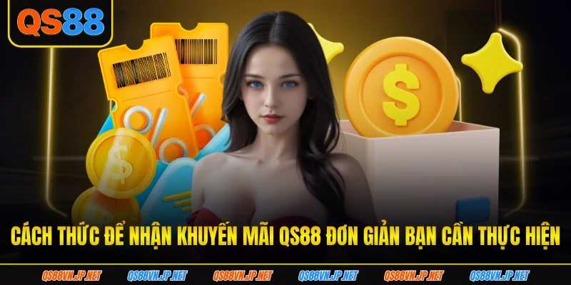 Cách thức để nhận khuyến mãi qs88 đơn giản bạn cần thực hiện