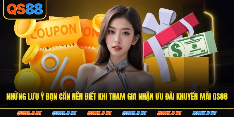 Những lưu ý bạn cần nên biết khi tham gia nhận ưu đãi khuyến mãi qs88