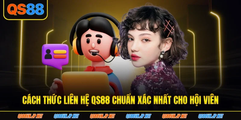 Cách thức liên hệ QS88 chuẩn xác nhất cho hội viên