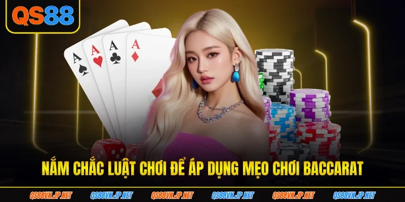 Nắm chắc luật chơi để áp dụng mẹo chơi baccarat