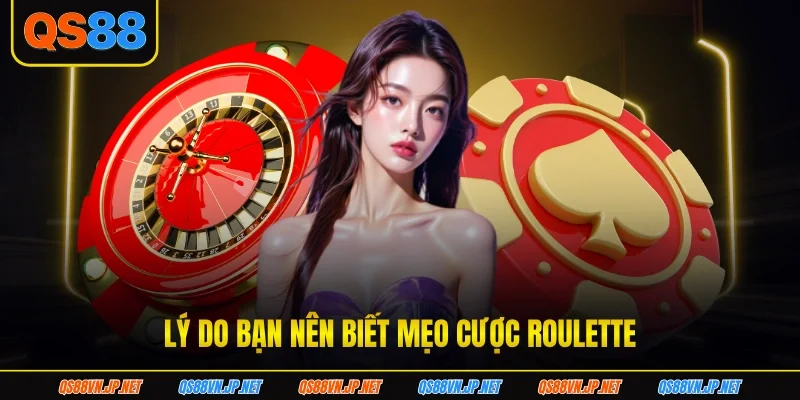 Lý do bạn nên biết mẹo cược Roulette