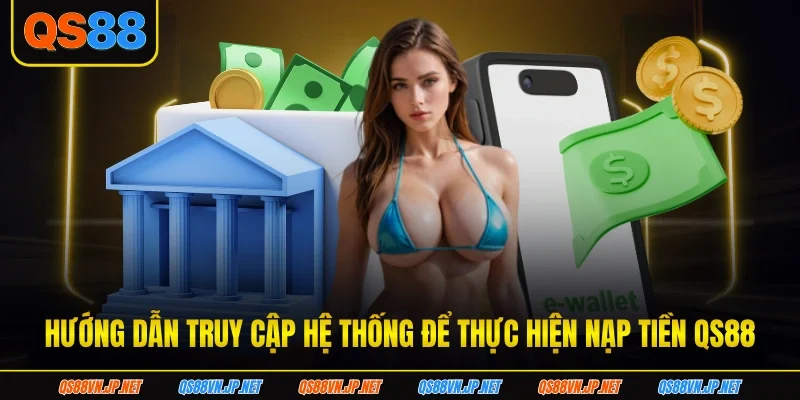 Hướng dẫn truy cập hệ thống để thực hiện nạp tiền qs88