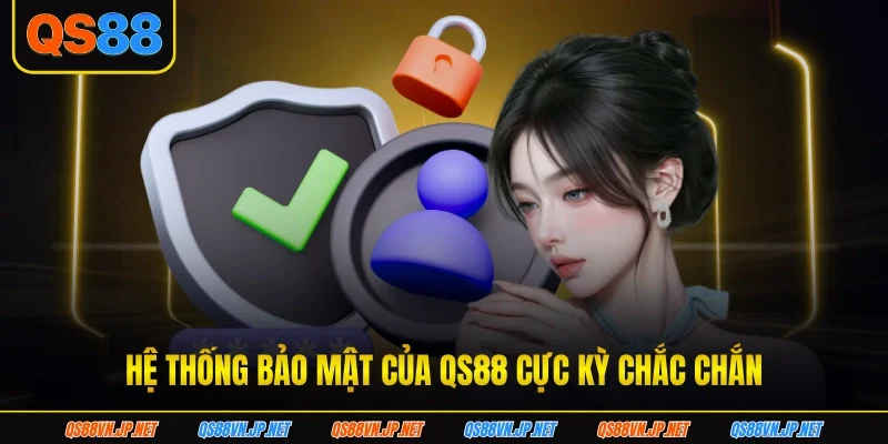 Hệ thống bảo mật của QS88 cực kỳ chắc chắn Hệ thống bảo mật của QS88 cực kỳ chắc chắn