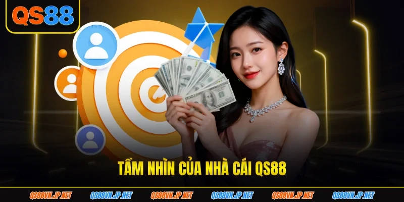 Tầm nhìn của nhà cái QS88 Tầm nhìn của nhà cái QS88