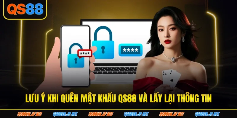 Lưu ý khi quên mật khẩu QS88 và lấy lại thông tin
