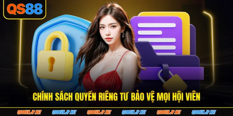 Chính sách quyền riêng tư bảo vệ mọi hội viên