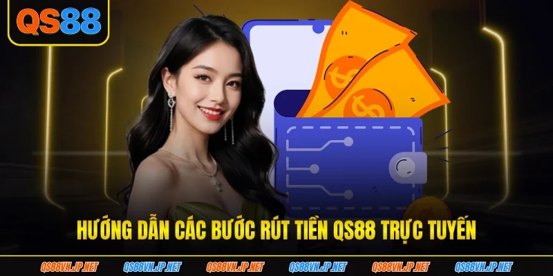 Hướng dẫn các bước rút tiền QS88 trực tuyến