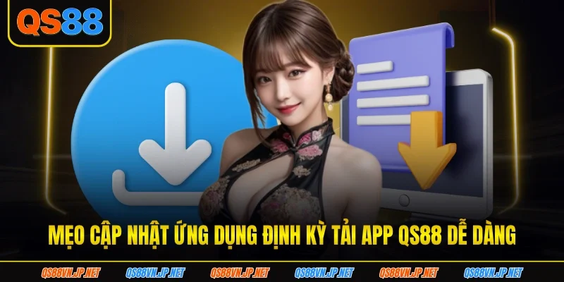 Mẹo cập nhật ứng dụng định kỳ tải app QS88 dễ dàng