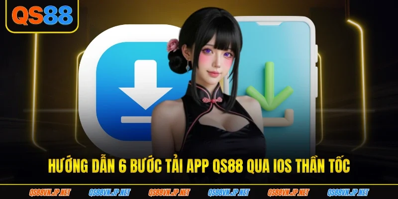 Hướng dẫn 6 bước tải app QS88 qua iOS thần tốc
