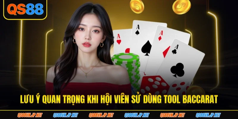 Lưu ý quan trọng khi hội viên sử dùng tool baccarat